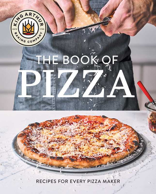 King Arthur Baking Company's Book of Pizza by King Arthur Baking Company